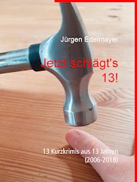 Jetzt schlägt's 13! - Jürgen Edelmayer - E-Book