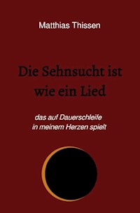 Die Sehnsucht ist wie ein Lied - Matthias Thissen - E-Book