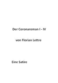 Der Coronaroman I-IV - Florian Lettre - E-Book