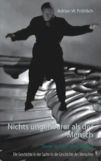 Nichts ungeheurer als der Mensch - Adrian W. Fröhlich - E-Book