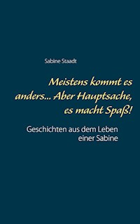 Meistens kommt es anders... Aber Hauptsache, es macht Spaß! - Sabine Staadt - E-Book