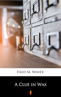 A Clue in Wax - Fred M. White - E-Book