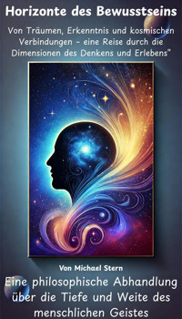 Horizonte des Bewusstseins – Von Träumen, Erkenntnis und kosmischen Verbindungen - Michael Stern - E-Book