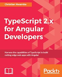 TypeScript 2.x for Angular Developers - Christian Nwamba - E-Book
