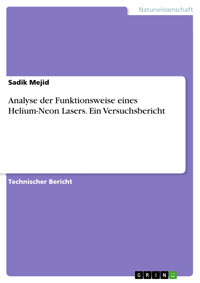 Analyse der Funktionsweise eines Helium-Neon Lasers. Ein Versuchsbericht - Sadik Mejid - E-Book