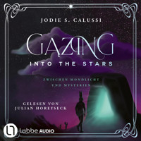 Gazing into the Stars - Zwischen Mondlicht und Mysterien von Jodie S. Calussi (Ungekürzt) - Jodie S. Calussi - Hörbuch