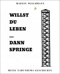 WILLST DU LEBEN ... DANN SPRINGE - Martin Wischmann - E-Book