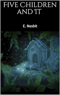 Five Children and It - E. Nesbit - E-Book