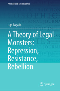 A Theory of Legal Monsters: Repression, Resistance, Rebellion - Ugo Pagallo - E-Book