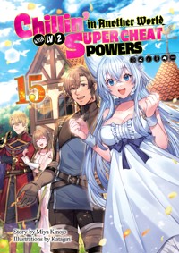 Chillin’ in Another World with Level 2 Super Cheat Powers: Volume 15 (Light Novel) - Miya Kinojo - E-Book