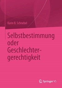 Selbstbestimmung oder Geschlechtergerechtigkeit - Karin B. Schnebel - E-Book