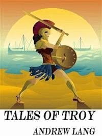 Tales of Troy - Andrew Lang - E-Book
