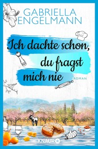Ich dachte schon, du fragst mich nie - Gabriella Engelmann - E-Book