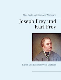 Joseph Frey und Karl Frey - Alois Epple - E-Book