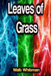 Leaves of Grass - Walt Whitman - E-Book