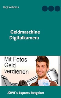 Geldmaschine Digitalkamera - Jörg Willems - E-Book