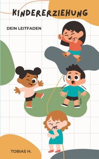 Kindererziehung - dein Leitfaden - Tobias Hopfmüller - E-Book