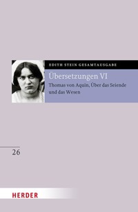 Übersetzung: Thomas von Aquin, Über das Seiende und das Wesen - De ente et essentia - mit den Roland-Gosselin-Exzerpten. Eingeführt und bearbeitet von Andreas Speer und Francesco Valerio Tommasi - Edith Stein - E-Book