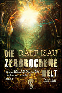 Die zerbrochene Welt - Weltendämmerung - Ralf Isau - E-Book