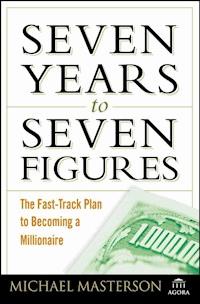 Seven Years to Seven Figures - Michael Masterson - E-Book