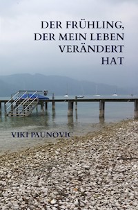 Der Frühling, der mein Leben verändert hat - Viki Paunovic - E-Book