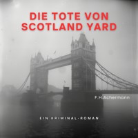 Die Tote von Scotland Yard - F.H. Achermann - Hörbuch