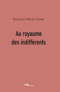 Au royaume des indifférents - Bernard-Olivier Posse - E-Book