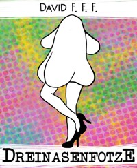 Dreinasenfotze - David F. F. F. - kostenlos E-Book