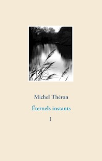 Éternels instants - Michel Théron - E-Book