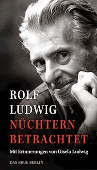 Nüchtern betrachtet - Rolf Ludwig - E-Book