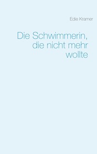 Die Schwimmerin, die nicht mehr wollte - Edie Kramer - E-Book