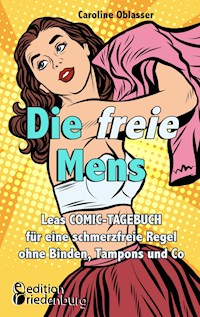 Die freie Mens - Leas COMIC-TAGEBUCH für eine schmerzfreie Regel ohne Binden, Tampons und Co - Caroline Oblasser - E-Book