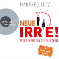 Neue Irre - Wir behandeln die Falschen (Ungekürzte Autorenlesung) - Manfred Lütz - Hörbuch