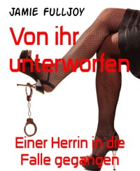 Von ihr unterworfen - Jamie Fulljoy - E-Book