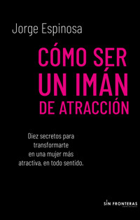 Cómo ser un imán de atracción - Jorge Espinosa - E-Book