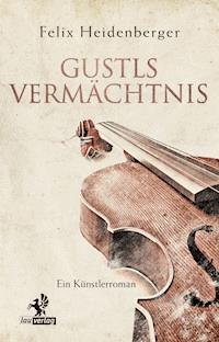 Gustls Vermächtnis - Felix Heidenberger - E-Book