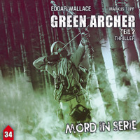 Mord in Serie, Folge 34: Green Archer 2 - Markus Topf - Hörbuch