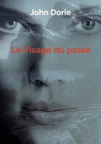 Le Visage du passé - John Dorie - E-Book