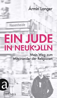 Ein Jude in Neukölln - Ármin Langer - E-Book
