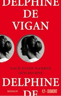 Nach einer wahren Geschichte - Delphine Vigan - E-Book