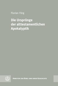 Die Ursprünge der alttestamentlichen Apokalyptik - Florian Förg - E-Book