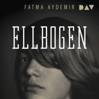 Ellbogen - Fatma Aydemir - Hörbuch