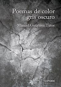 Poemas de color gris oscuro - Manuel Gutiérrez Tutor - E-Book