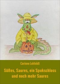 Süßes, Saures, ein Spukschloss und noch mehr Saures - Corinne Lehfeldt - E-Book