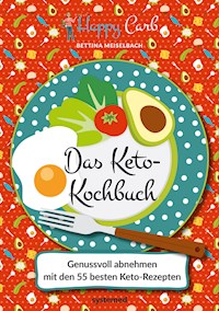 Happy Carb: Das Keto-Kochbuch - Bettina Meiselbach - E-Book