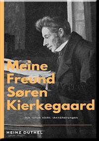 MEINE FREUND SØREN KIERKEGAARD - Heinz Duthel - E-Book