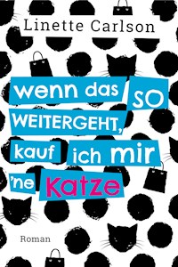 Wenn das so weitergeht, kauf ich mir 'ne Katze - Linette Carlson - E-Book