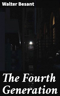 The Fourth Generation - Walter Besant - E-Book