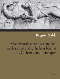 Altorientalische Tiermotive in der mittelalterlichen Kunst des Orients und Europas - Brigitte Pedde - E-Book