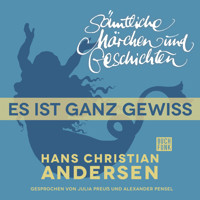 H. C. Andersen: Sämtliche Märchen und Geschichten, Es ist ganz gewiss - Hans Christian Andersen - Hörbuch